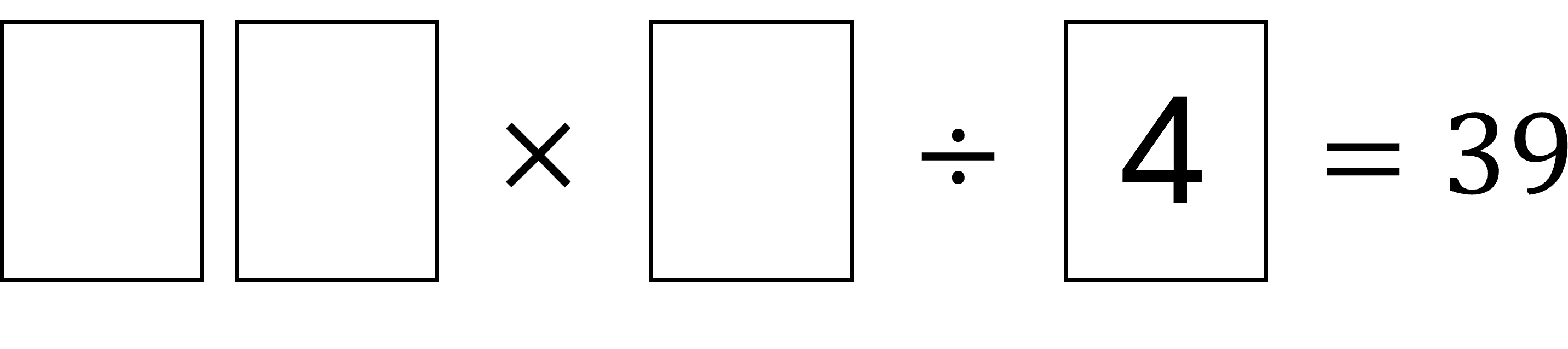 Math equation puzzle with blanks: Blank times blank divided by 4 equals 39.