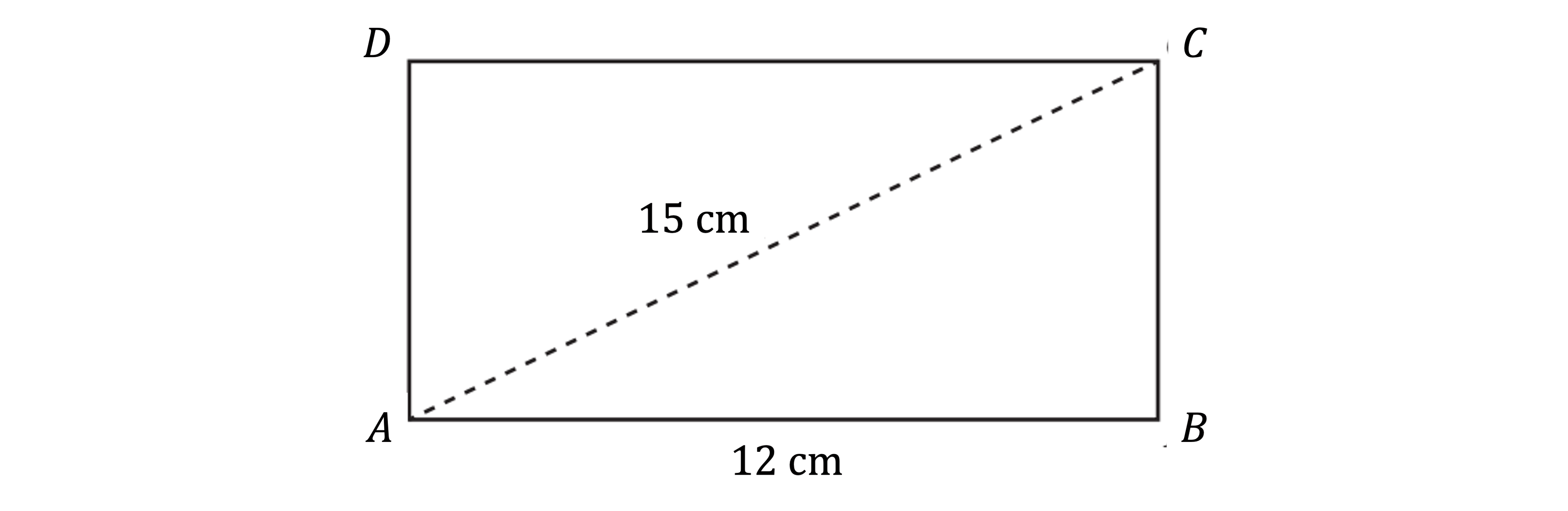 Rectangle ABCD with side AB 12 cm, diagonal AC 15 cm, and vertices labelled A, B, C, D. Diagonal is dashed.
