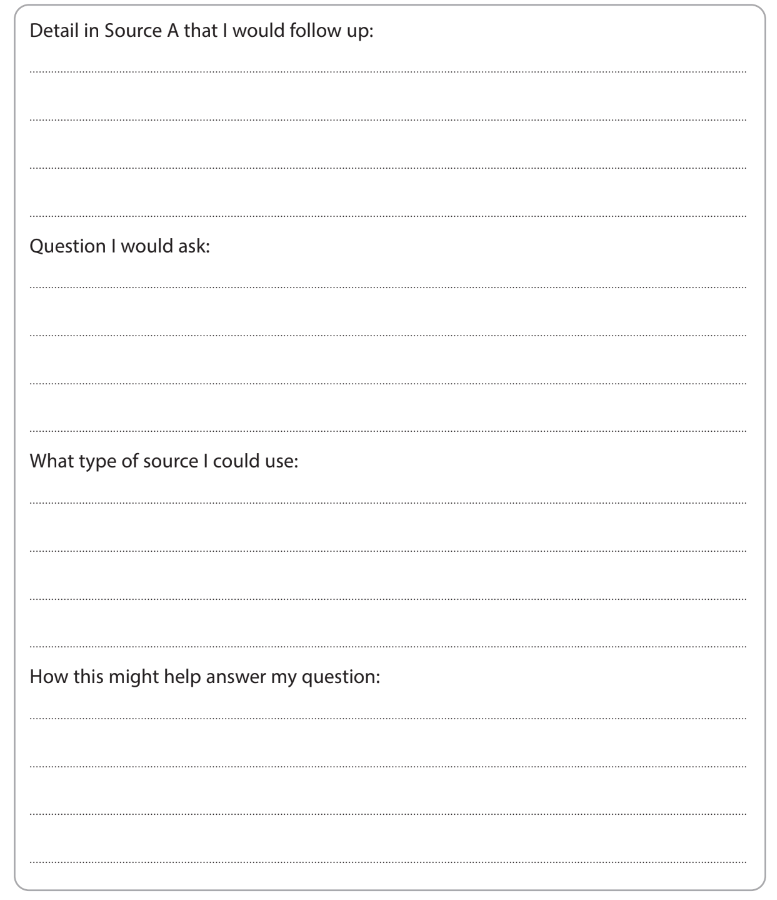 An exam paper with four areas that need to be filled in: "Detail in Source A that I would follow up", "Question I would ask", "What type of source I could use" and "How this might help answer my question".