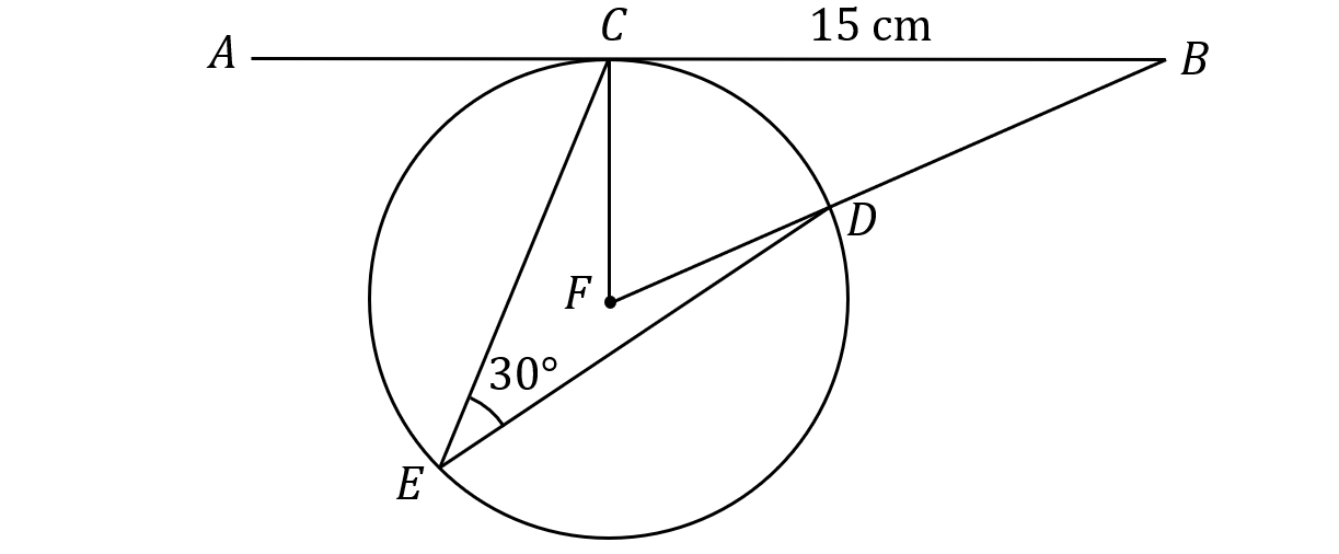 A geometric diagram with circle centred at F, tangent line AB at C, with perpendicular CF, lines CE, DE, angle E measuring30 degrees, BC is 15 cm.