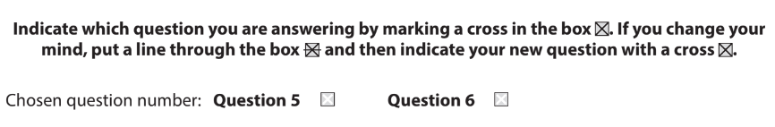 Form with instructions to mark a cross for the chosen question, either 5 or 6. A crossed box shows selection. A changed mind option is shown with a line through the cross of the previously chosen option and a new cross drawn in the other box.