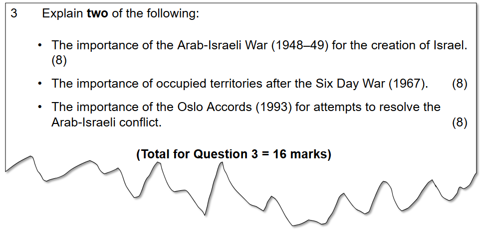 Question 3 asks to explain the importance of two of the following events: the Arab-Israeli War's (1948–49) role in Israel's creation, the occupied territories after the 1967 Six Day War, and the 1993 Oslo Accords for attempts to resolve the Arab-Israeli conflict