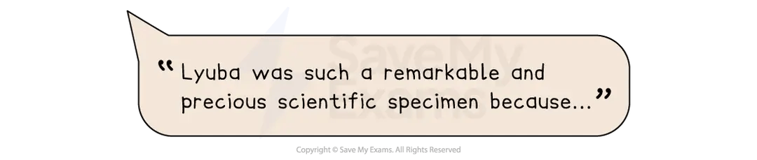 Speech bubble with text: "Lyuba was such a remarkable and precious scientific specimen because...". Copyright Save My Exams. All rights reserved.