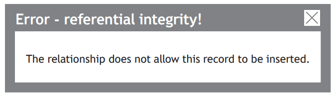 Error message window with text: "Error - referential integrity! The relationship does not allow this record to be inserted."