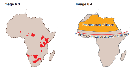 Image 6.3
[Figure: map of Africa showing the regions (in red) occupied by the different species of giraffe]

Image 6.4

[Figure: map of Africa showing the present area of the Sahara Desert and the predicted southwards extension of the desert]
