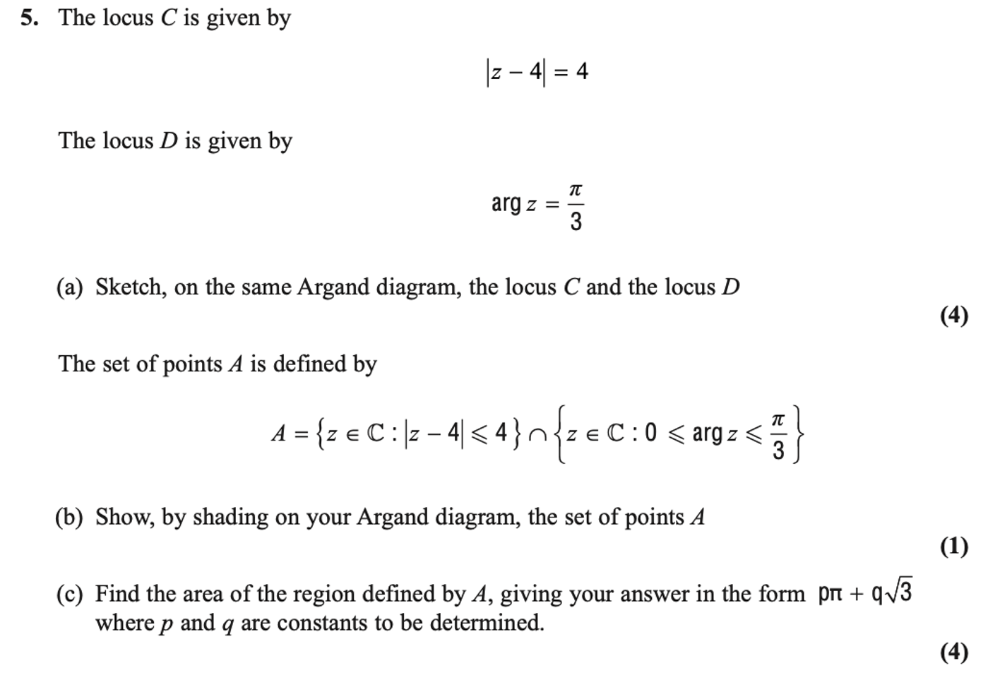 Question 5: loci C, modulus z minus 4 equals 4, and D, argument z equals pi over 3. Sketch them, shade A where modulus z minus 4 is at most 4 and 0 ≤ arg z ≤ pi/3, then find its area.
