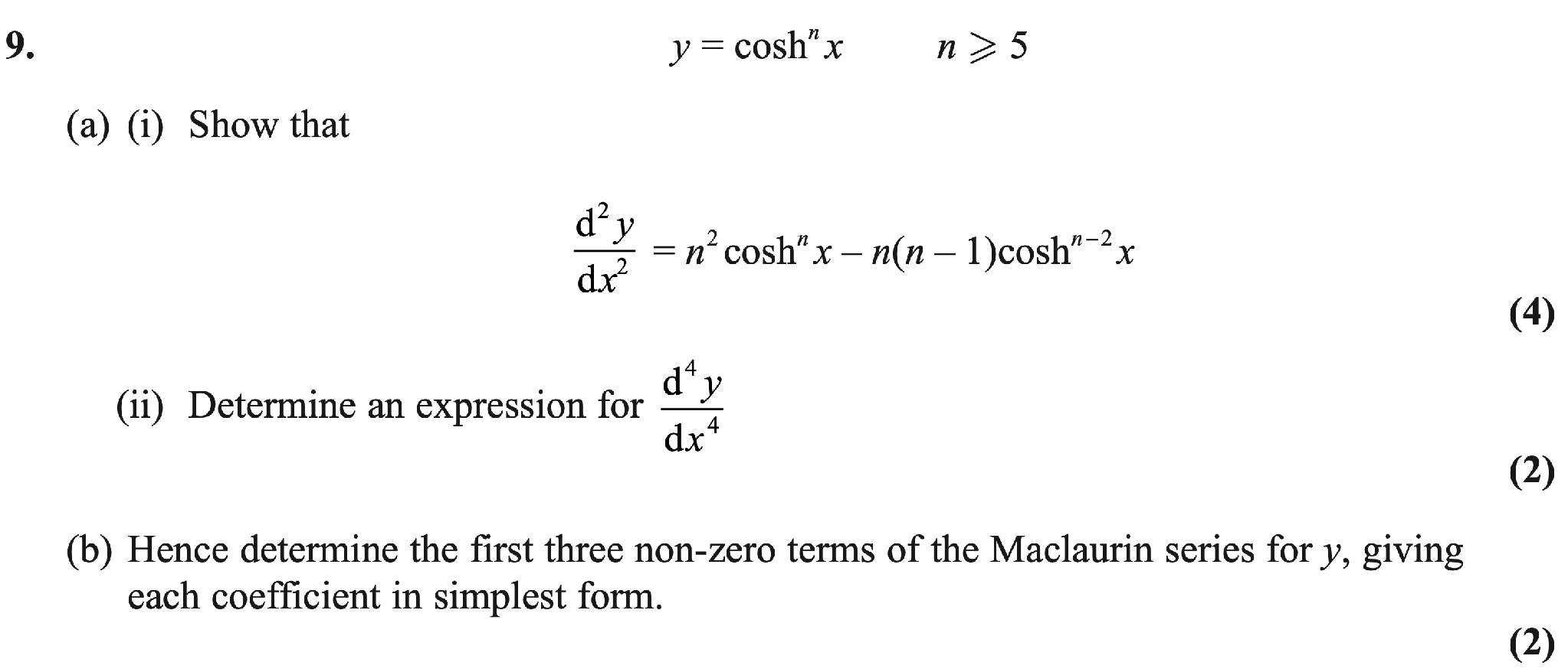 Question 9: for y equals cosh to the power n of x, where n is at least 5, show a second-derivative formula, find the fourth derivative, then use it to find the first three non-zero Maclaurin terms.